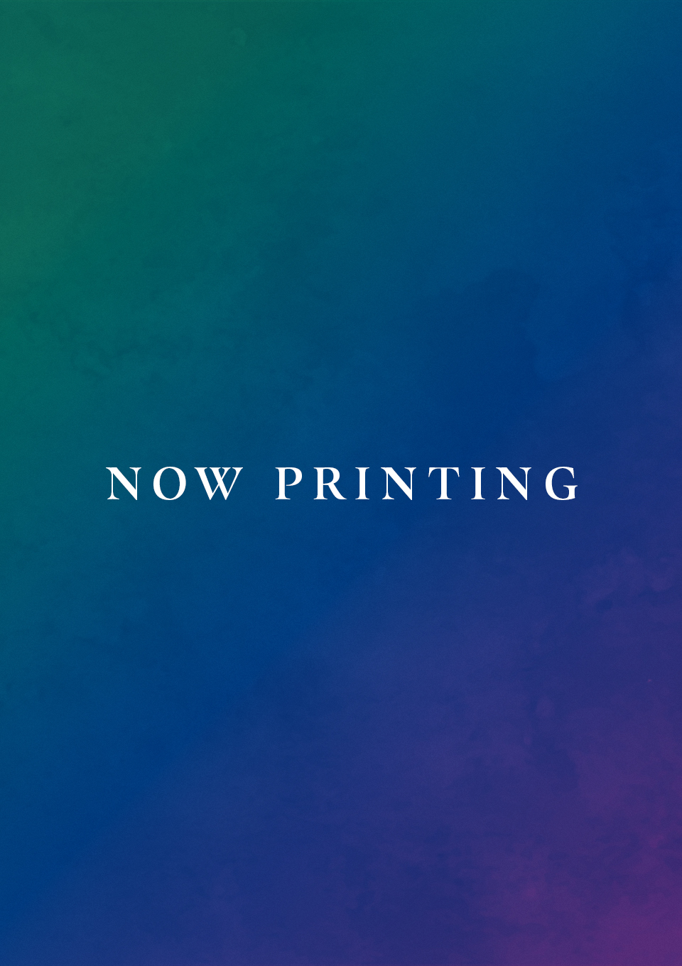 NOW PRINTING